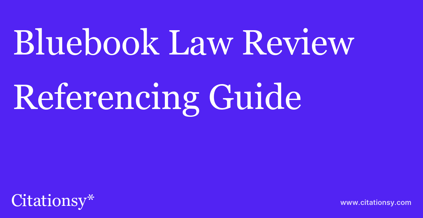 cite Bluebook Law Review  — Referencing Guide